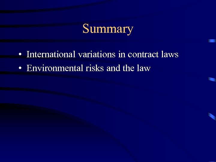 Summary • International variations in contract laws • Environmental risks and the law 