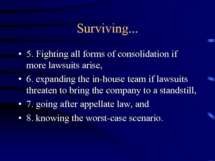 Surviving. . . • 5. Fighting all forms of consolidation if more lawsuits arise,