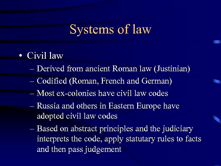 Systems of law • Civil law – Derived from ancient Roman law (Justinian) –