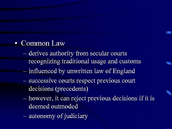  • Common Law – derives authority from secular courts recognizing traditional usage and
