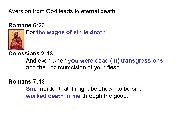 Aversion from God leads to eternal death. Romans 6: 23 For the wages of
