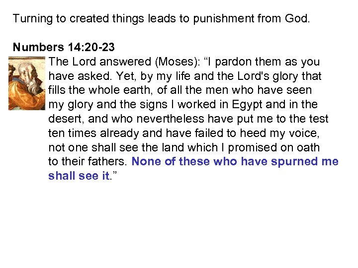 Turning to created things leads to punishment from God. Numbers 14: 20 -23 The