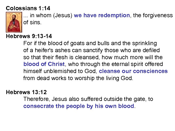 Colossians 1: 14. . . in whom (Jesus) we have redemption, the forgiveness of