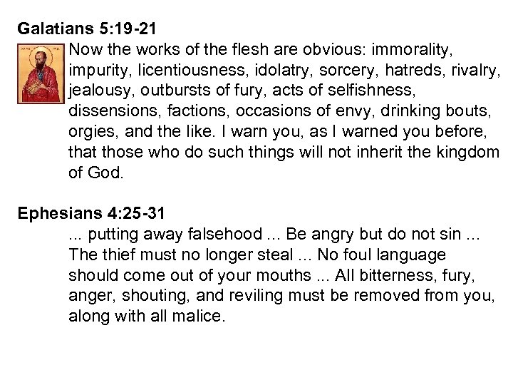 Galatians 5: 19 -21 Now the works of the flesh are obvious: immorality, impurity,