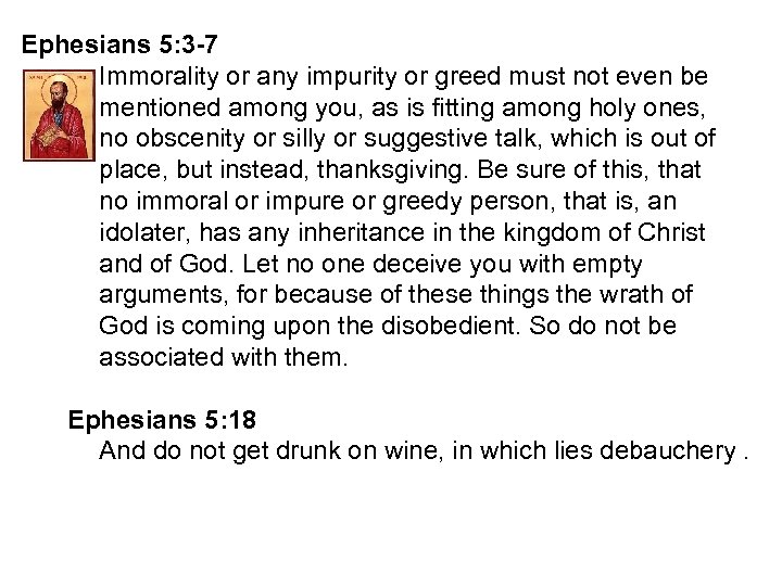 Ephesians 5: 3 -7 Immorality or any impurity or greed must not even be