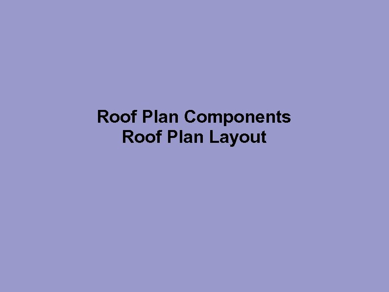 Roof Plan Components Roof Plan Layout 