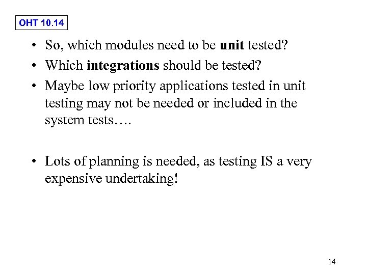 OHT 10. 14 • So, which modules need to be unit tested? • Which