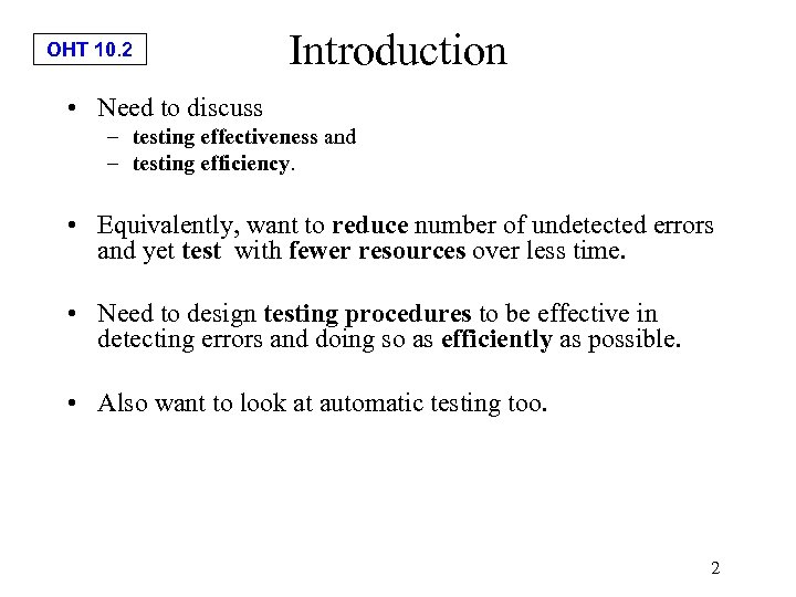 OHT 10. 2 Introduction • Need to discuss – testing effectiveness and – testing