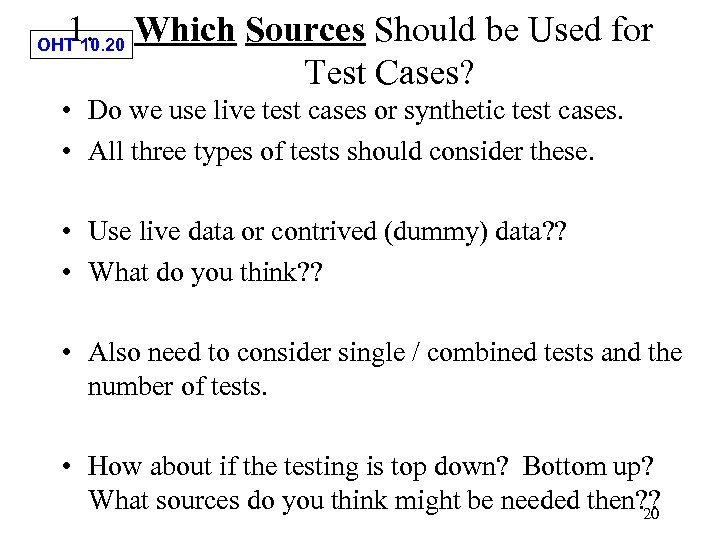 1. Which Sources Should be Used for Test Cases? OHT 10. 20 • Do