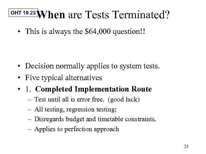 OHT 10. 23 When are Tests Terminated? • This is always the $64, 000