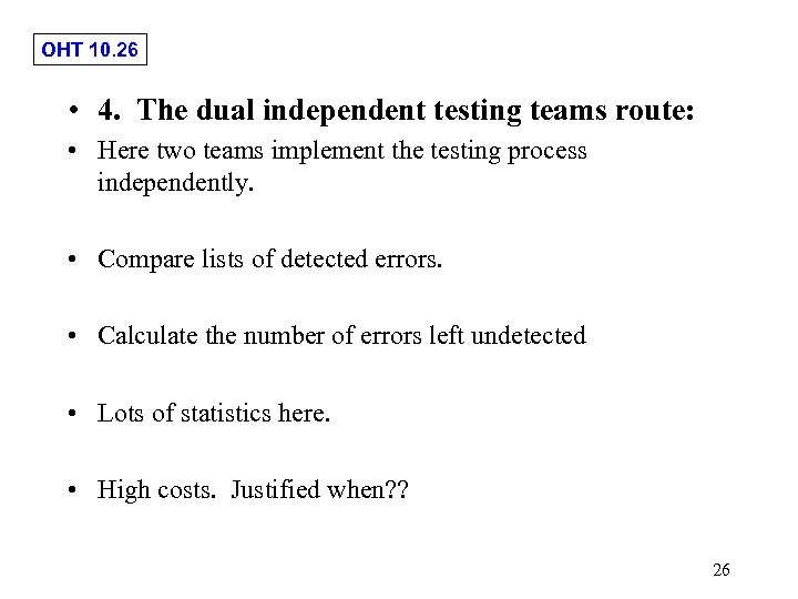 OHT 10. 26 • 4. The dual independent testing teams route: • Here two