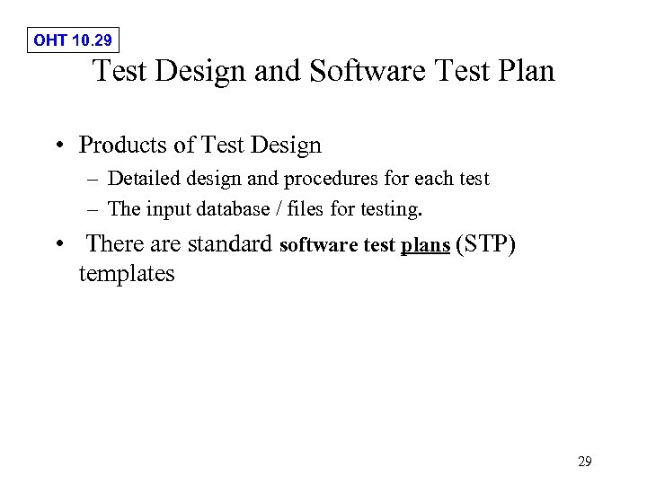 OHT 10. 29 Test Design and Software Test Plan • Products of Test Design