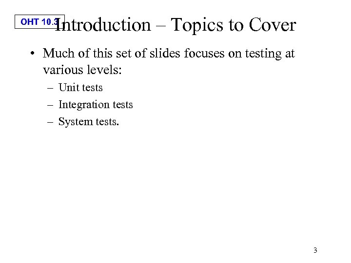 Introduction – Topics to Cover OHT 10. 3 • Much of this set of