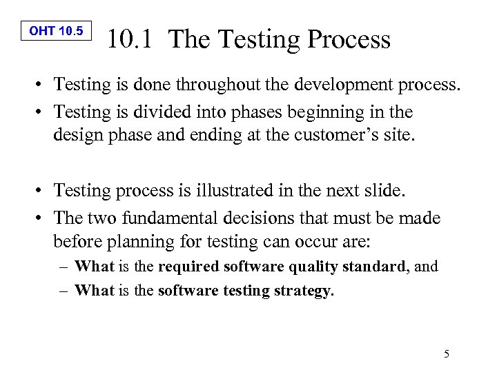 OHT 10. 5 10. 1 The Testing Process • Testing is done throughout the