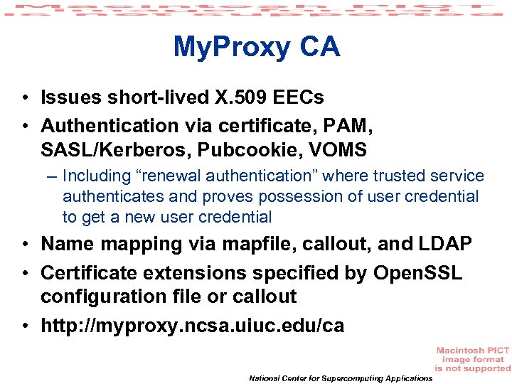 My. Proxy CA • Issues short-lived X. 509 EECs • Authentication via certificate, PAM,