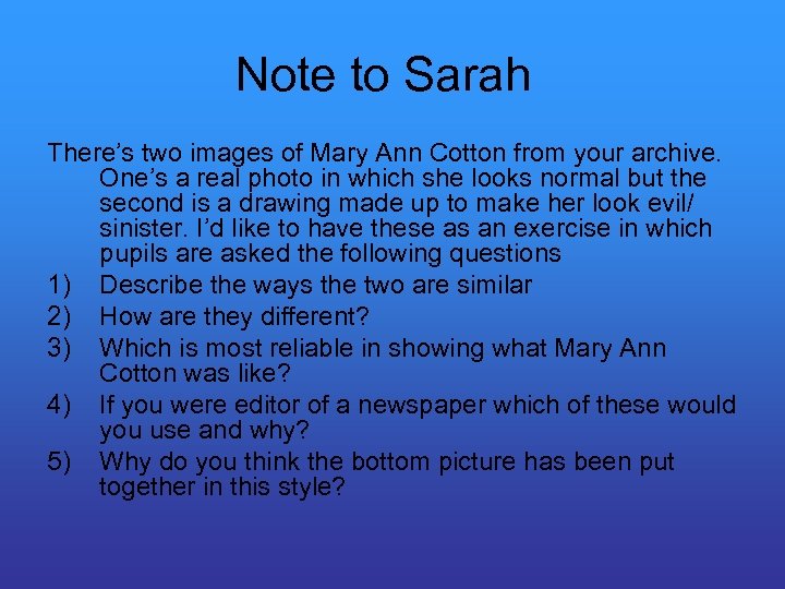 Note to Sarah There’s two images of Mary Ann Cotton from your archive. One’s