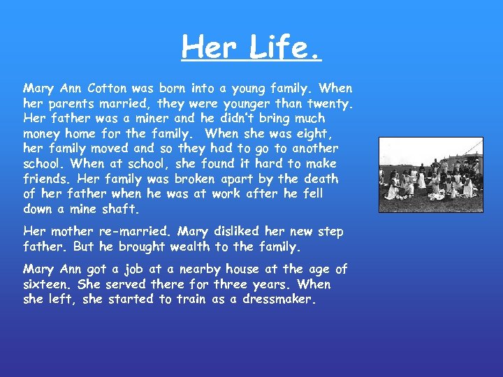 Her Life. Mary Ann Cotton was born into a young family. When her parents