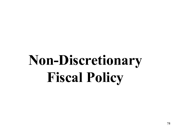 Non-Discretionary Fiscal Policy 78 