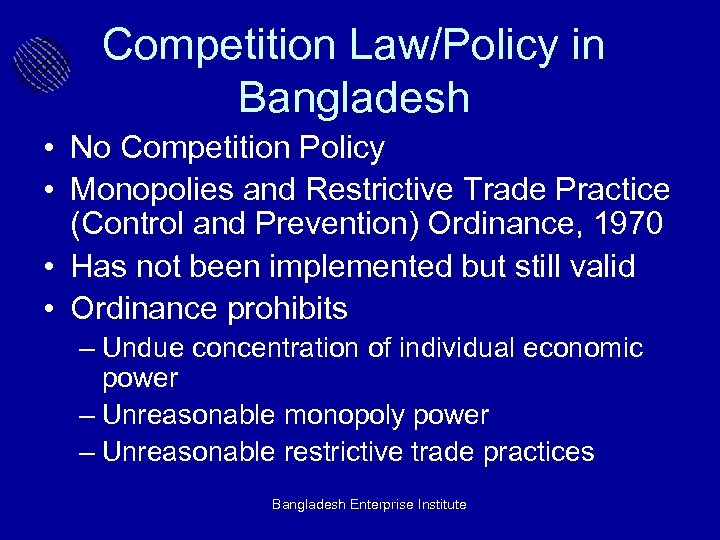 Competition Law/Policy in Bangladesh • No Competition Policy • Monopolies and Restrictive Trade Practice
