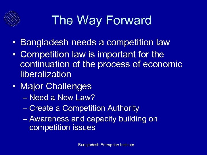 The Way Forward • Bangladesh needs a competition law • Competition law is important