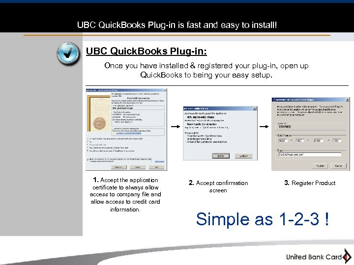 UBC Quick. Books Plug-in is fast and easy to install! UBC Quick. Books Plug-in: