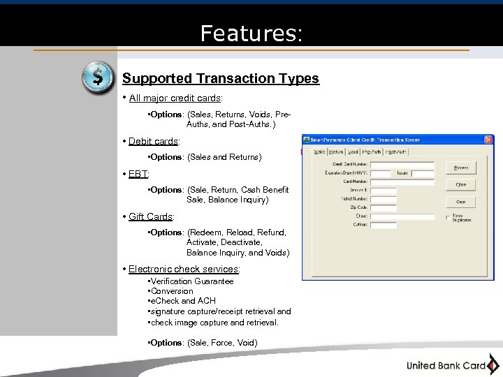 Features: Supported Transaction Types • All major credit cards: • Options: (Sales, Returns, Voids,