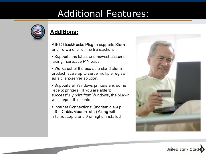 Additional Features: Additions: • UBC Quick. Books Plug-in supports Store and Forward for offline