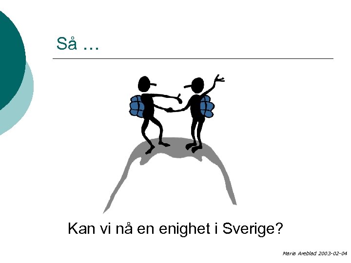 Så … Kan vi nå en enighet i Sverige? Maria Areblad 2003 -02 -04