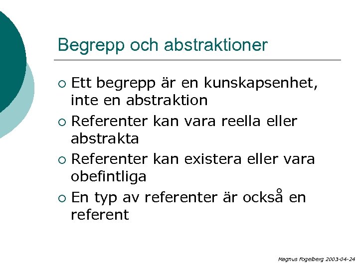 Begrepp och abstraktioner Ett begrepp är en kunskapsenhet, inte en abstraktion ¡ Referenter kan