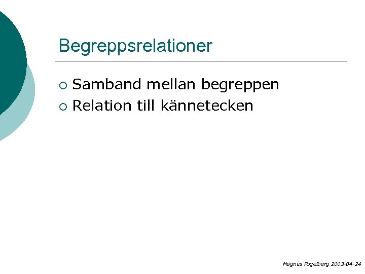 Begreppsrelationer Samband mellan begreppen ¡ Relation till kännetecken ¡ Magnus Fogelberg 2003 -04 -24