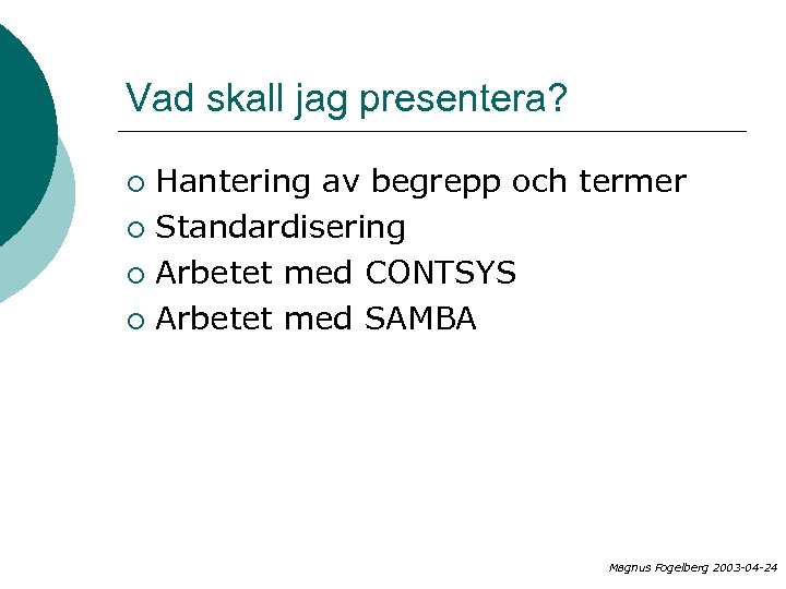 Vad skall jag presentera? Hantering av begrepp och termer ¡ Standardisering ¡ Arbetet med