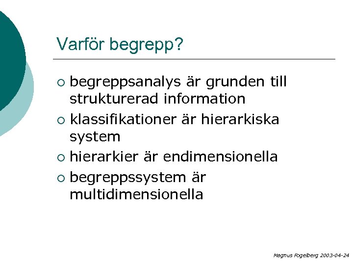 Varför begrepp? begreppsanalys är grunden till strukturerad information ¡ klassifikationer är hierarkiska system ¡