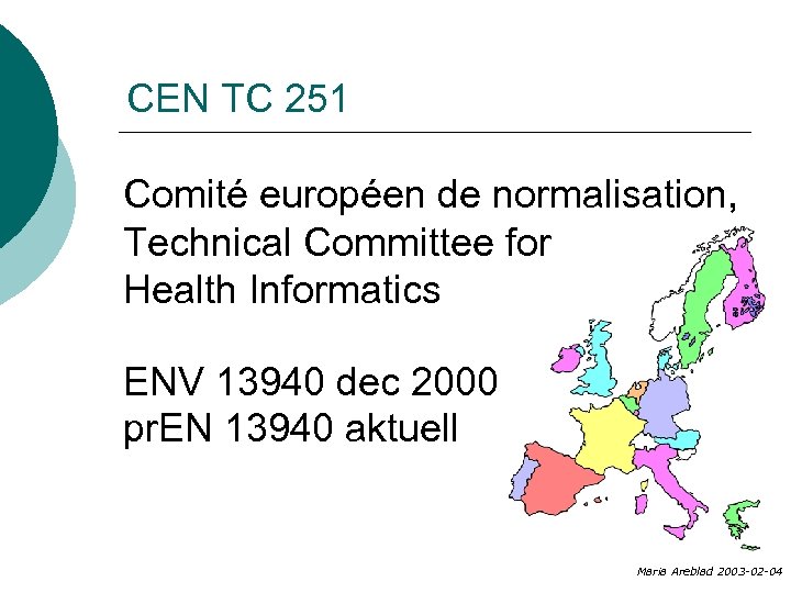 CEN TC 251 Comité européen de normalisation, Technical Committee for Health Informatics ENV 13940