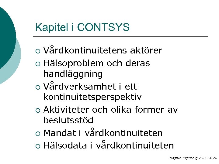 Kapitel i CONTSYS Vårdkontinuitetens aktörer ¡ Hälsoproblem och deras handläggning ¡ Vårdverksamhet i ett