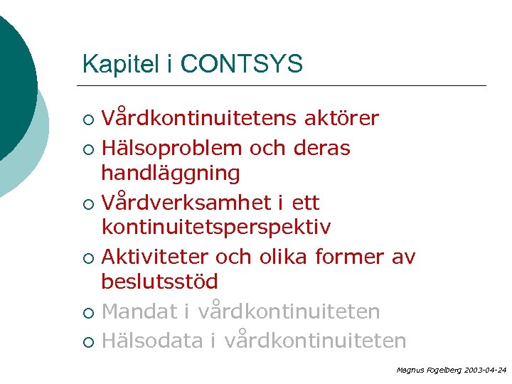 Kapitel i CONTSYS Vårdkontinuitetens aktörer ¡ Hälsoproblem och deras handläggning ¡ Vårdverksamhet i ett