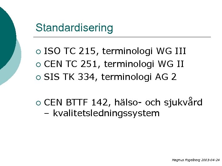 Standardisering ISO TC 215, terminologi WG III ¡ CEN TC 251, terminologi WG II