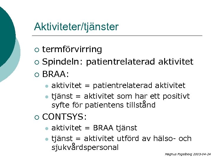 Aktiviteter/tjänster termförvirring ¡ Spindeln: patientrelaterad aktivitet ¡ BRAA: ¡ l l ¡ aktivitet =