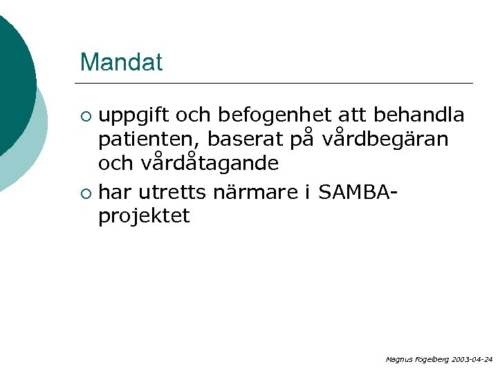 Mandat uppgift och befogenhet att behandla patienten, baserat på vårdbegäran och vårdåtagande ¡ har