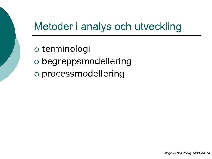 Metoder i analys och utveckling terminologi ¡ begreppsmodellering ¡ processmodellering ¡ Magnus Fogelberg 2003