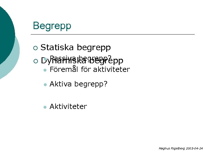 Begrepp ¡ Statiska begrepp l Passiva begrepp? ¡ Dynamiska begrepp l Föremål för aktiviteter