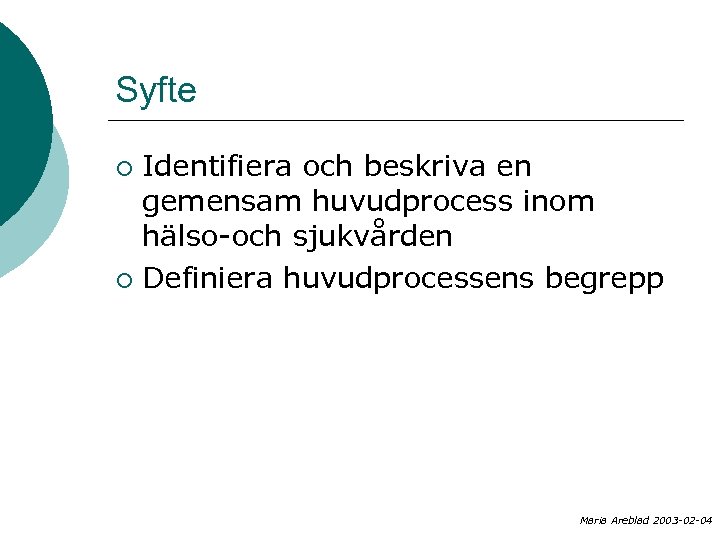 Syfte Identifiera och beskriva en gemensam huvudprocess inom hälso-och sjukvården ¡ Definiera huvudprocessens begrepp