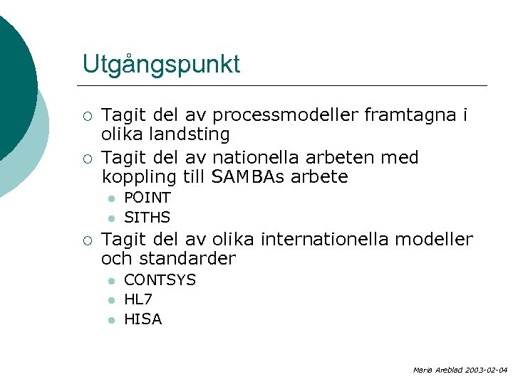 Utgångspunkt ¡ ¡ Tagit del av processmodeller framtagna i olika landsting Tagit del av