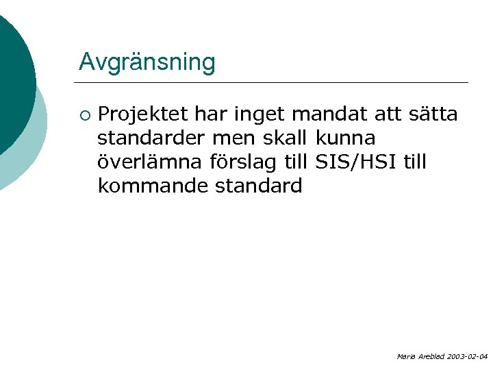 Avgränsning ¡ Projektet har inget mandat att sätta standarder men skall kunna överlämna förslag