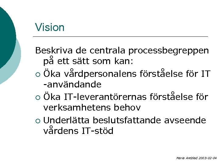 Vision Beskriva de centrala processbegreppen på ett sätt som kan: ¡ Öka vårdpersonalens förståelse