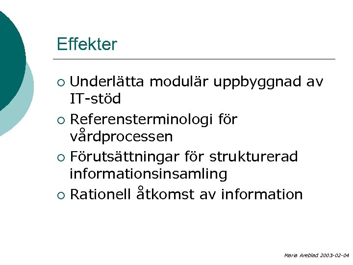 Effekter Underlätta modulär uppbyggnad av IT-stöd ¡ Referensterminologi för vårdprocessen ¡ Förutsättningar för strukturerad