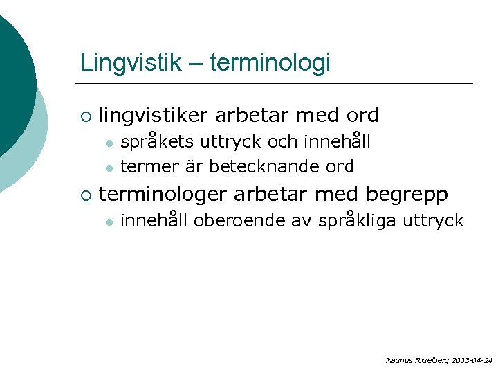 Lingvistik – terminologi ¡ lingvistiker arbetar med ord l l ¡ språkets uttryck och