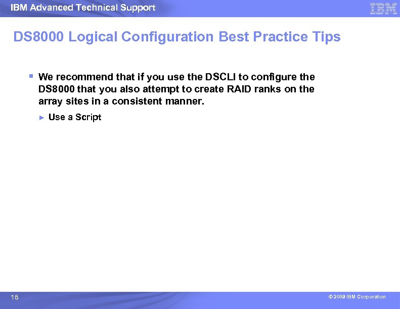 IBM Advanced Technical Support DS 8000 Logical Configuration Best Practice Tips § We recommend