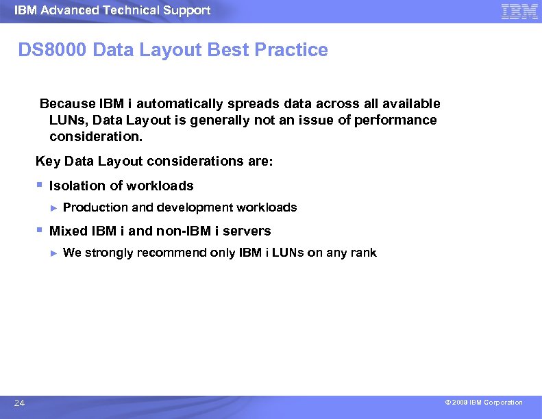 IBM Advanced Technical Support DS 8000 Data Layout Best Practice Because IBM i automatically