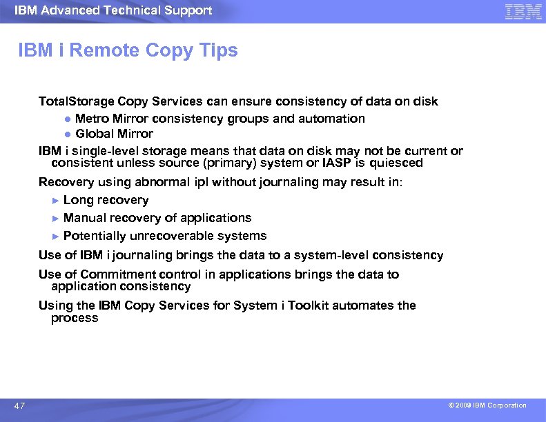 IBM Advanced Technical Support IBM i Remote Copy Tips Total. Storage Copy Services can