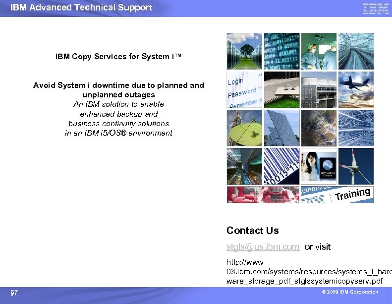 IBM Advanced Technical Support IBM Copy Services for System i™ Avoid System i downtime